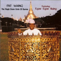 Pat Waing: The Magic Drum Circle of Burma