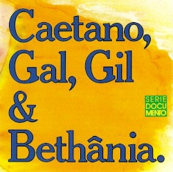 Caetano, Gal, Gil & Bethânia