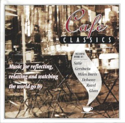 Café Classics: Music for Reflecting, Relaxing and Watching the World Go By