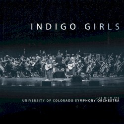 Indigo Girls Live with the University of Colorado Symphony Orchestra
