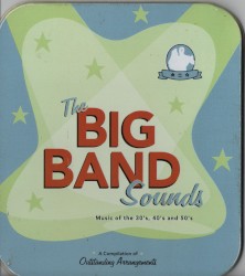 The Big Band Sounds – Music of the 30’s, 40’s and 50’s: A Compilation of Outstanding Arrangements