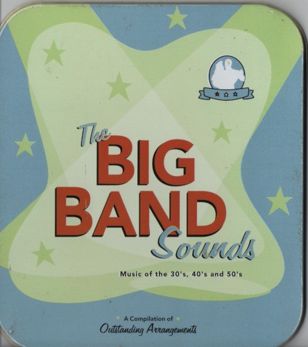 The Big Band Sounds – Music of the 30’s, 40’s and 50’s: A Compilation of Outstanding Arrangements