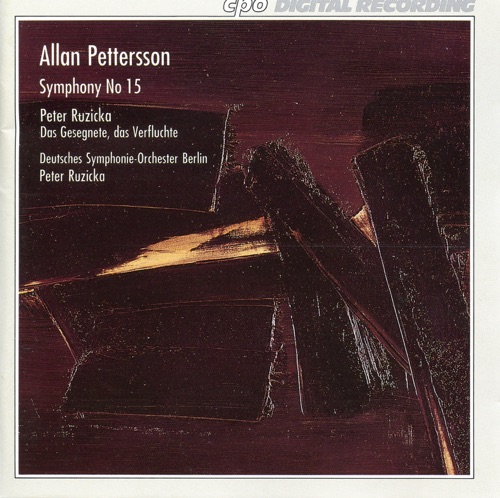 Pettersson: Symphony no. 15 / Ruzicka: Das Gesegnete, das Verfluchte