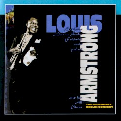 Satchmo Live in Berlin Friedrichstadtpalast: The Legendary Berlin Concert