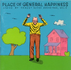 Place Of General Happiness: Lyrics By Ernest Noyes Brookings Vol. 2