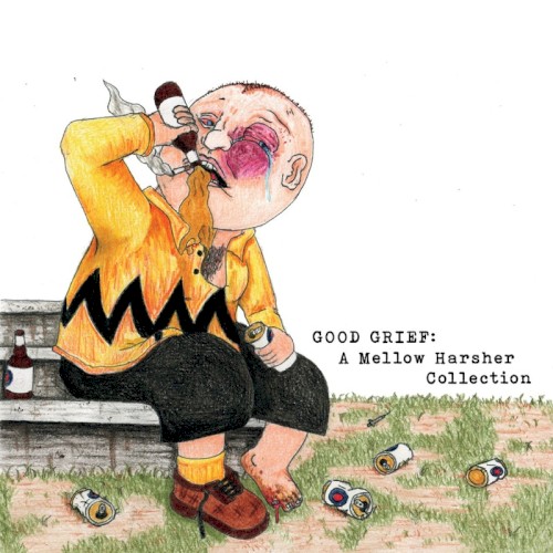 GOOD GRIEF: A Mellow Harsher Collection