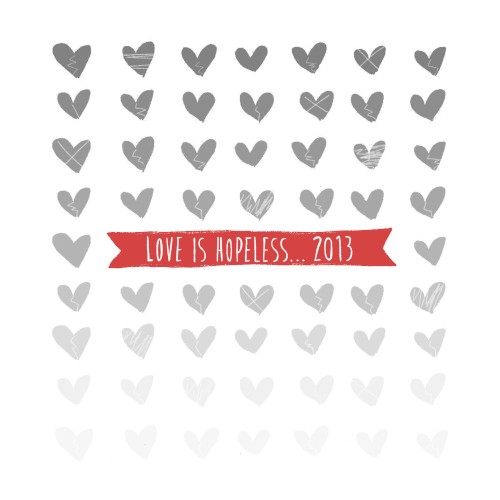Love Is Hopeless... 2013