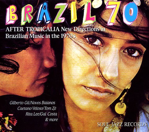 Brazil 70: After Tropicalia: New Directions in Brazilian Music in the 1970s