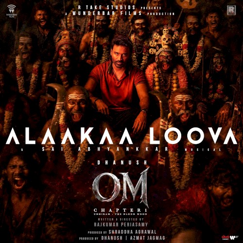 Alaakaa Loova (From "OM Chapter 1: Udhiram - The Blood Wood") [Tamil]