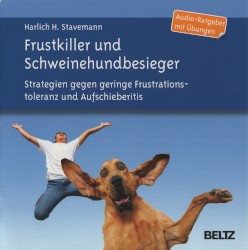 Frustkiller und Schweinehundbesieger: Strategien gegen geringe Frustrationstoleranz und Aufschieberitis