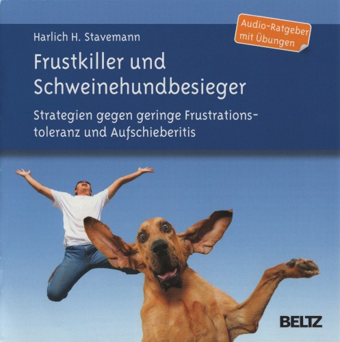 Frustkiller und Schweinehundbesieger: Strategien gegen geringe Frustrationstoleranz und Aufschieberitis