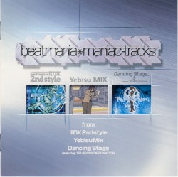 beatmania maniac-tracks from IIDX 2ndstyle, Yebisu MIX, Dancing Stage featuring TRUE KiSS DESTiNATiON