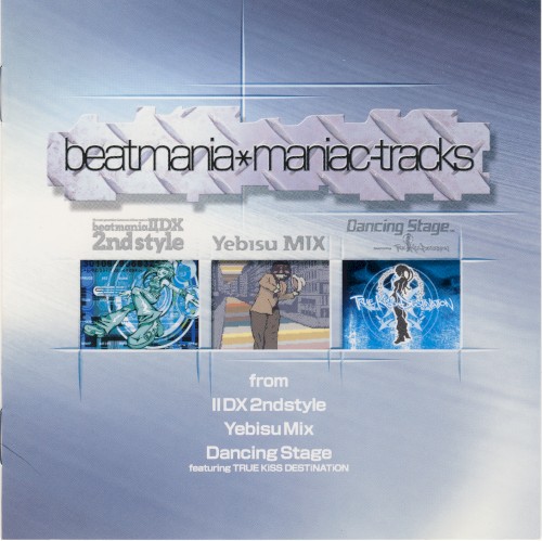 beatmania maniac-tracks from IIDX 2ndstyle, Yebisu MIX, Dancing Stage featuring TRUE KiSS DESTiNATiON