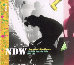 Aus grauer Städte Mauern: Die Neue Deutsche Welle 1977 - 85, Teil 3