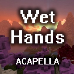 Wet Hands (A Cappella)