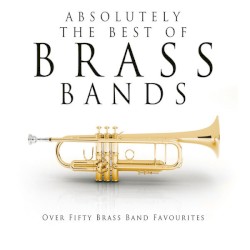 Absolutely The Best Of Brass Bands