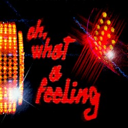 Oh, What a Feeling
