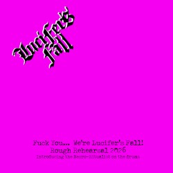 Fuck You… We’re Lucifer’s Fall: Rough Rehearsal 2026