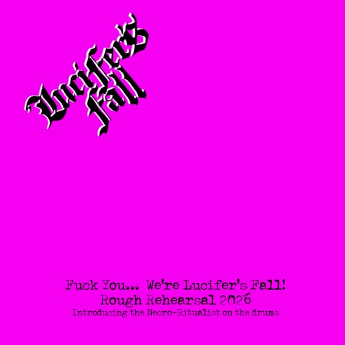 Fuck You… We’re Lucifer’s Fall: Rough Rehearsal 2026