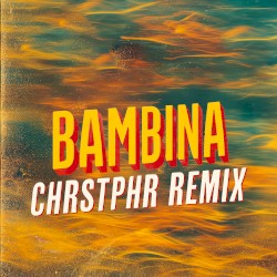 Bambina (CHRSTPHR Remix) [feat. Martina Camargo]
