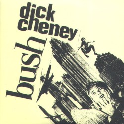 B.U.S.H. / Dick Cheney