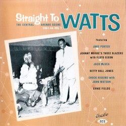 The Central Avenue Scene Volume 1 - 1951-54: Straight To Watts