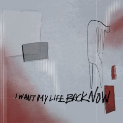 I Want My Life Back Now