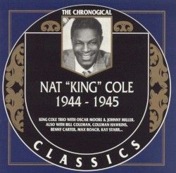 The Chronological Classics: Nat “King” Cole 1944–1945