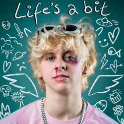 LIFE’S A BIT