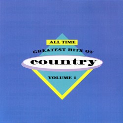 All-Time Greatest Hits Of Country, Volume 1