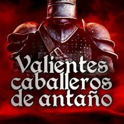 Valientes caballeros de antaño