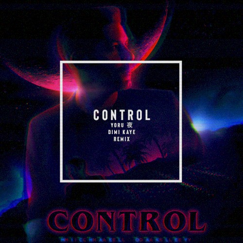 Control (YORU 夜 & Dimi Kaye remix)