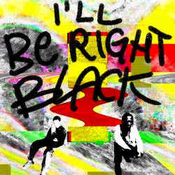 ill be right black!