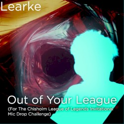 Out of Your League (For the Chisholm Invitational League of Legends Mic Drop Challenge)