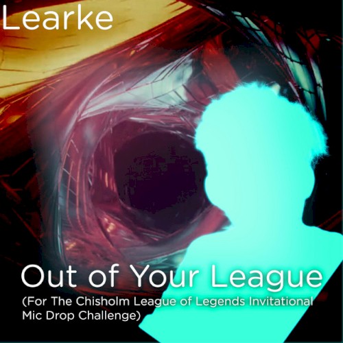 Out of Your League (For the Chisholm Invitational League of Legends Mic Drop Challenge)