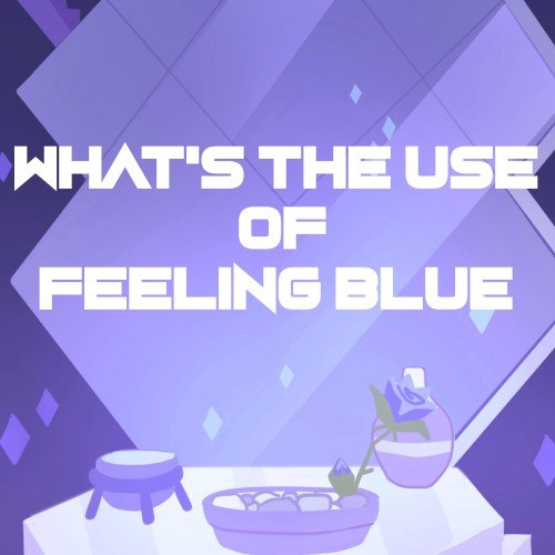 What's the Use of Feeling Blue?