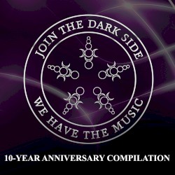 Join the Dark Side, We Have the Music! (10-Year Anniversary Compilation)