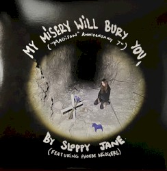 My Misery Will Bury You ("Madison" Anniversary 7")