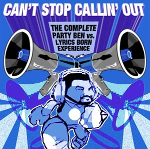 Can’t Stop Callin’ Out: The Complete Party Ben vs. Lyrics Born Experience