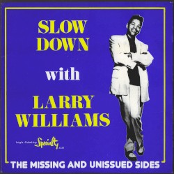 Slow Down With Larry Williams: The Missing and Unissued Sides