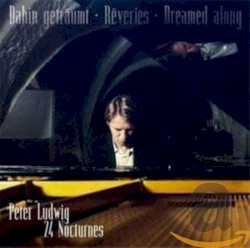 Dahin geträumt - Reveries - Dreamed along, 24 Nocturnes