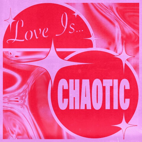 Love Is…Chaotic