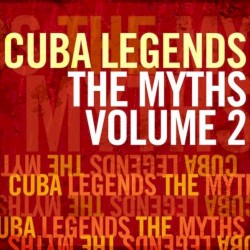Cuba Legends: The Myths, Volume 2