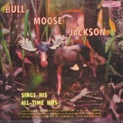 Bull Moose Jackson Sings His All‐Time Hits