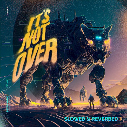 It's Not Over (slowed & reverb)