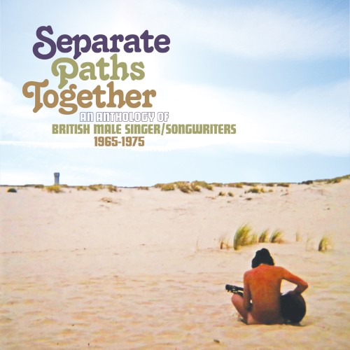 Separate Paths Together an Anthology of British Male Singer / Songwriters 1965–1975