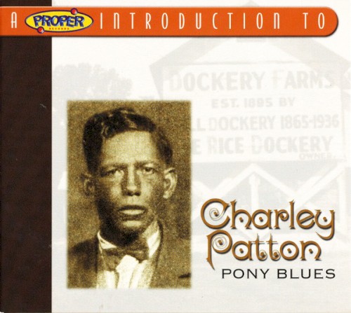 Pony Blues (A Proper Introduction to Charley Patton)