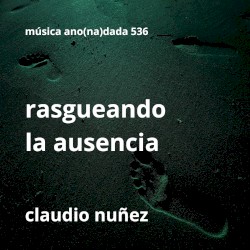 Rasgueando la ausencia