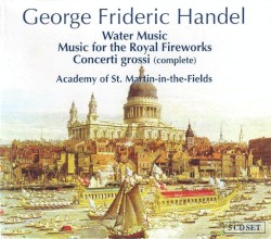 Water Music / Music for the Royal Fireworks / Concerti grossi (complete)