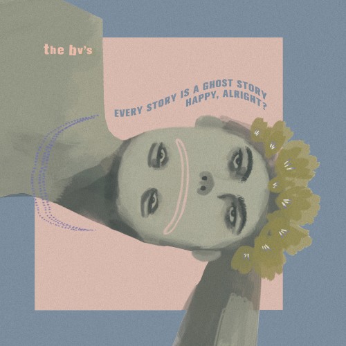 Every Story is a Ghost Story / Happy, Alright?